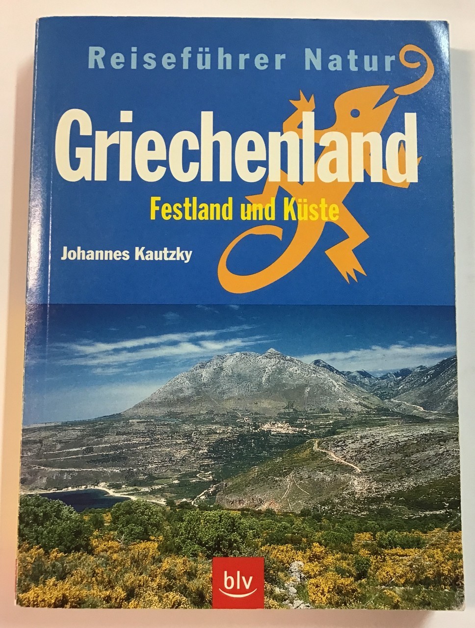 Reiseführer Natur Griechenland : Festland und Küste. - Kautzky, Johannes (Mitwirkender)