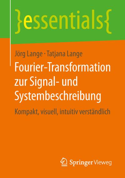 Fourier-Transformation zur Signal- und Systembeschreibung : Kompakt, visuell, intuitiv verständlich - Tatjana Lange