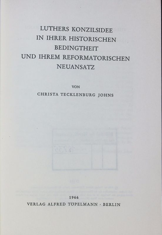 Luthers Konzilsidee in ihrer historischen Bedingtheit und ihrem reformatorischen Neuansatz. - Tecklenburg Johns, Christa