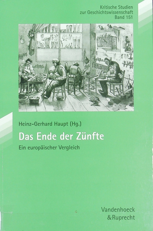 Ende der Zünfte : ein europäischer Vergleich. Kritische Studien zur Geschichtswissenschaft ; 151. - Haupt, Heinz-Gerhard
