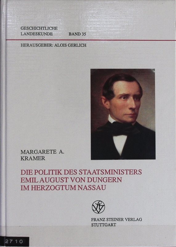 Politik des Staatsministers Emil August von Dungern im Herzogtum Nassau. Geschichtliche Landeskunde ; 35. - Kramer, Margarete A.