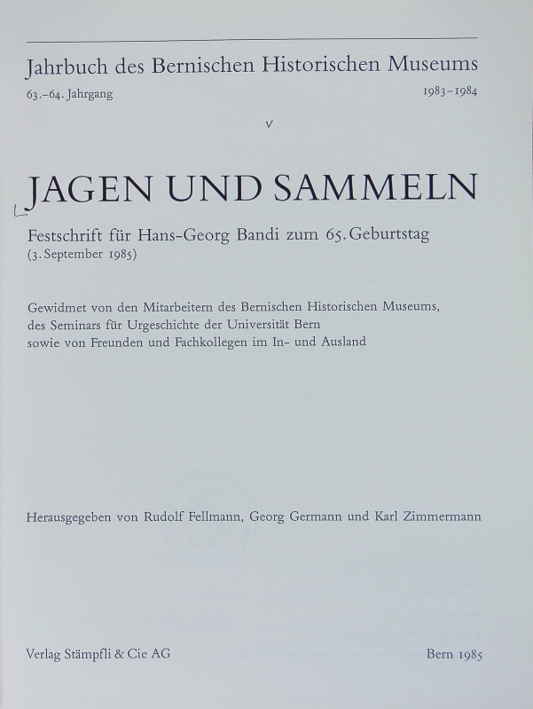 Jagen und Sammeln : Festschrift für Hans-Georg Bandi zum 65. Geburtstag (3. Sept. 1985). Jahrbuch des Bernischen Historischen Museums ; 63/64.1983/84. - Fellmann, Rudolf