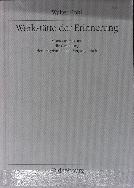 Werkstätte der Erinnerung : Montecassino und die Gestaltung der langobardischen Vergangenheit. Mitteilungen des Instituts für Österreichische Geschichtsforschung. - Pohl, Walter