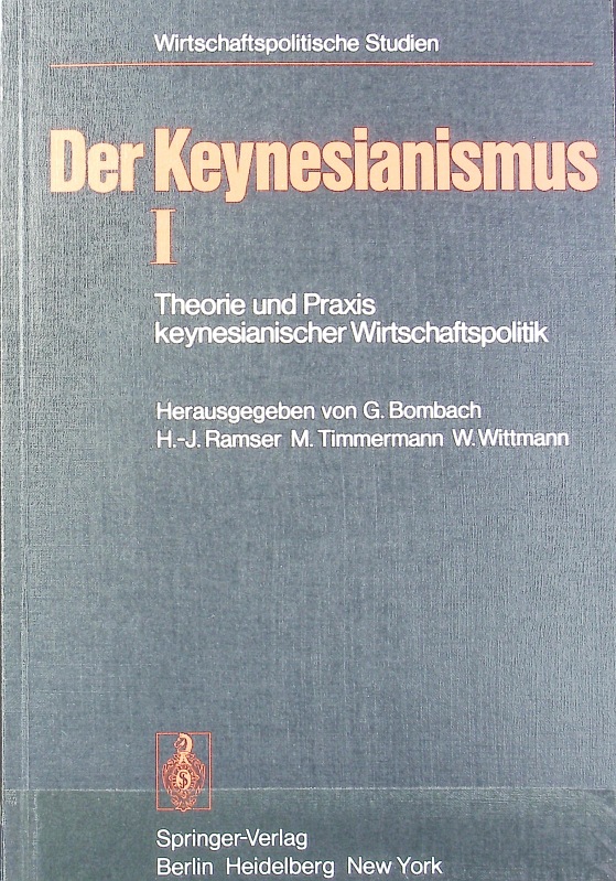 Theorie und Praxis keynesianischer Wirtschaftspolitik : Entwicklung und Stand der Diskussion. Der Keynesianismus ; 1. - Bombach, G.