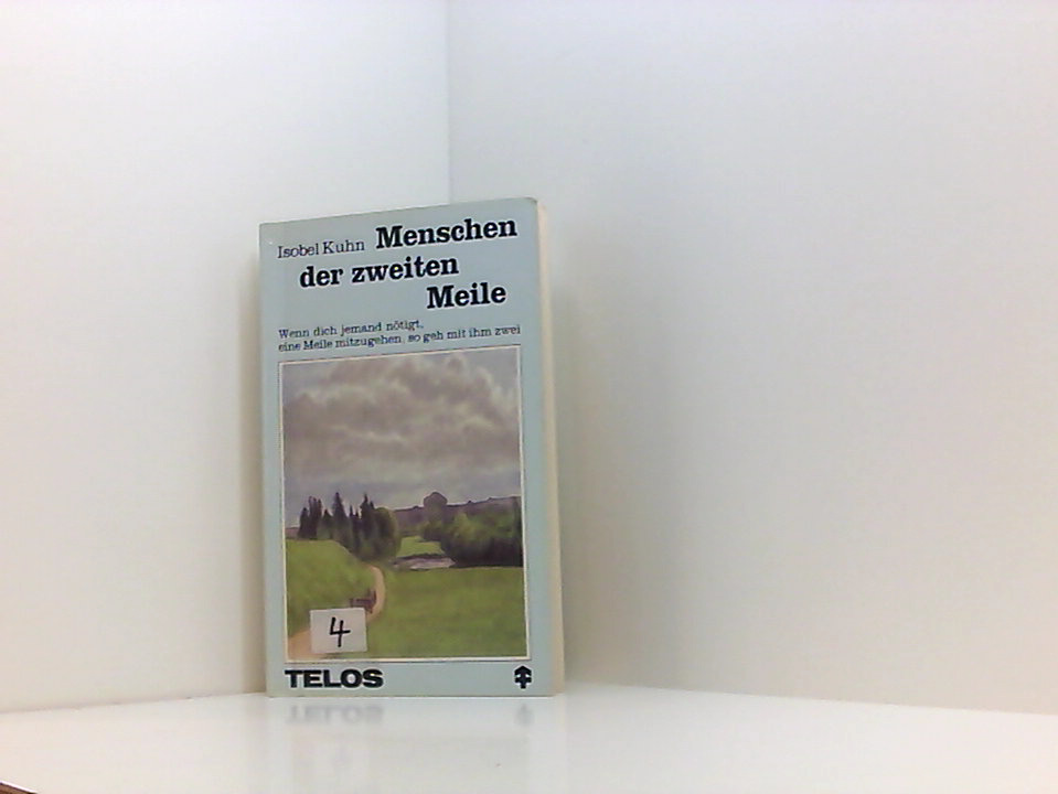 Menschen der zweiten Meile. Wenn dich jemand nötigt, eine Meile mitzugehen, so geh mit ihm zwei. Geistliche Lehren von zeitloser Gültigkeit - Isobel Kuhn, Isobel