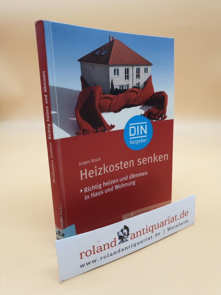 Heizkosten senken: Richtig heizen und dämmen in Haus und Wohnung. Mit Checklisten, Spar-Tipps und Förderprogrammen (DIN-Ratgeber) - Brück, Jürgen