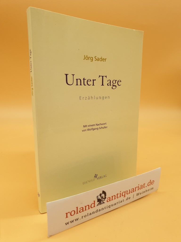 Unter Tage : Erzählungen / Jörg Sader. Mit einem Nachw. von Wolfgang Schuller - Sader, Jörg und Wolfgang Schuller