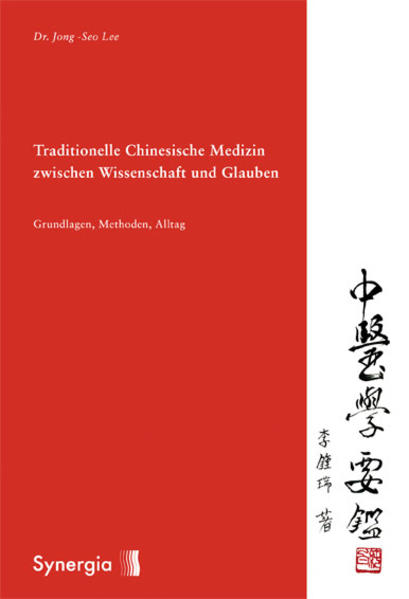Traditionelle Chinesische Medizin zwischen Wissenschaft und Glauben Grundlagen, Methoden, Alltag - Lee, Jong-Seo