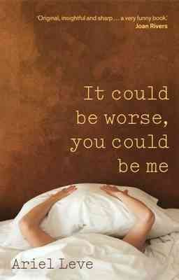 It Could Be Worse, You Could Be Me : The Cassandra Chronicles - Leve, Ariel