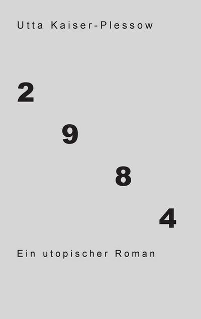 2984 : Eine utopische Erzählung - Utta Kaiser-Plessow