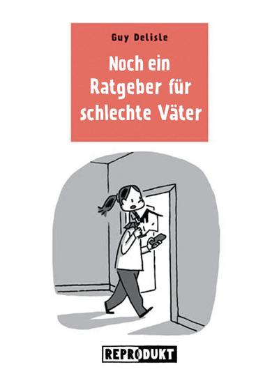 Noch ein Ratgeber für schlechte Väter - Guy Delisle