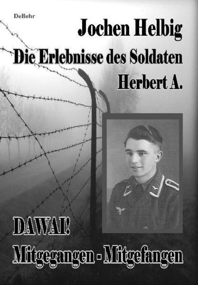 Dawai! Mitgegangen - Mitgefangen : Die Erlebnisse des Soldaten Herbert A. - Jochen Helbig