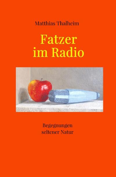 Fatzer im Radio : Begegnungen seltener Natur - Matthias Thalheim