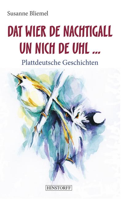 Dat wier de Nachtigall un nich de Uhl. : Plattdeutsche Geschichten - Susanne Bliemel