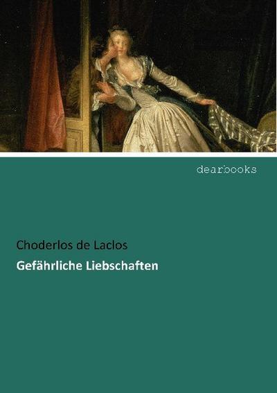 Gefährliche Liebschaften - Choderlos De Laclos