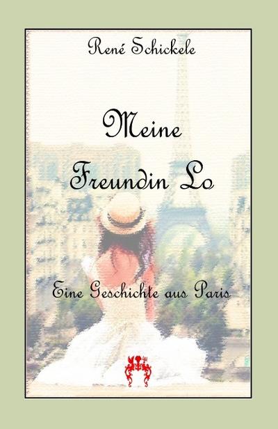 Meine Freundin Lo : Eine Geschichte aus Paris - René Schickele
