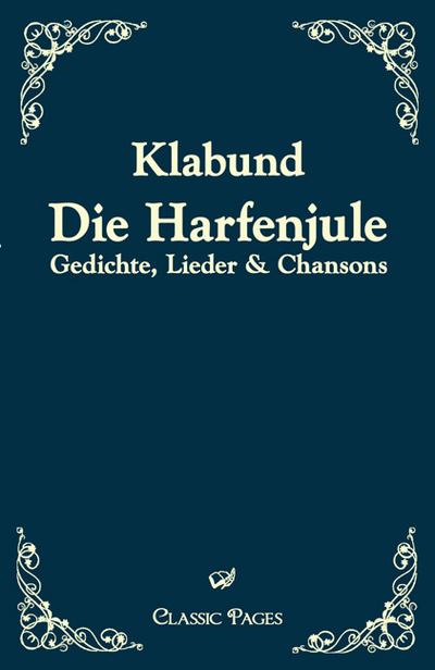 Die Harfenjule : Gedichte, Lieder & Chansons - Klabund