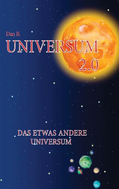 Universum 2.0 : Das etwas andere Universum - Dan Bonnan