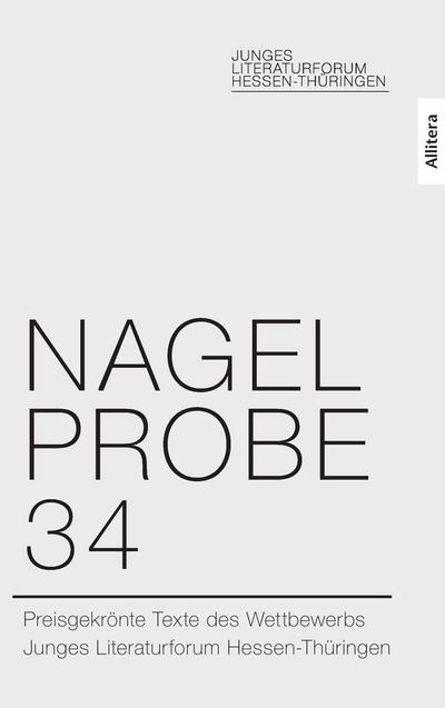 Nagelprobe 34 : Preisgekrönte Texte des Wettbewerbs Junges Literaturforum Hessen-Thüringen - Hessisches Ministerium für Wissenschaft und Kunst