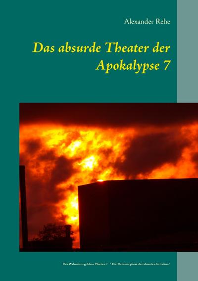 Das absurde Theater der Apokalypse 7 : Des Wahnsinns goldene Pforten 7 