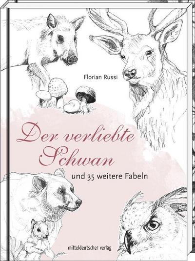 Der verliebte Schwan : und 35 weitere Fabeln - Florian Russi