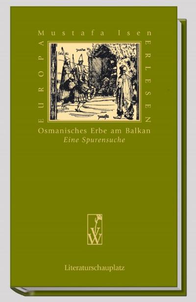 Osmanisches Erbe am Balkan : Eine Spurensuche - Mustafa Isen