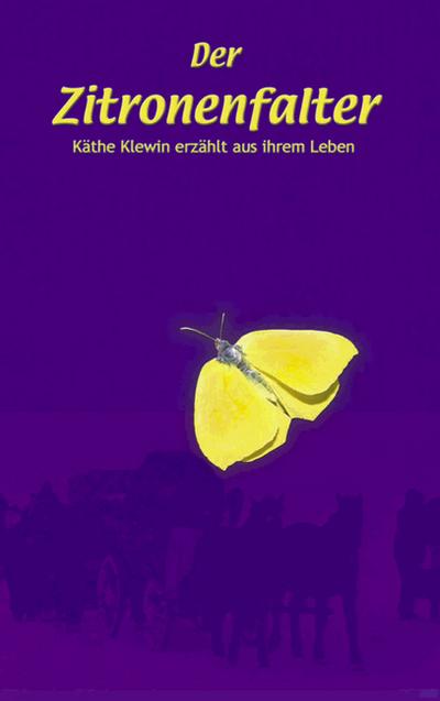 Der Zitronenfalter : Käthe Klewin erzählt aus Ihrem Leben - Käthe Klewin