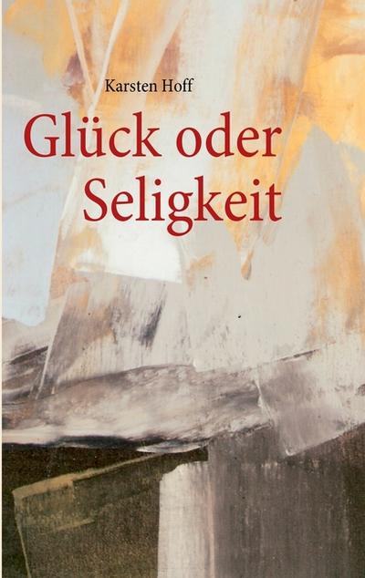 Glück oder Seligkeit - Karsten Hoff