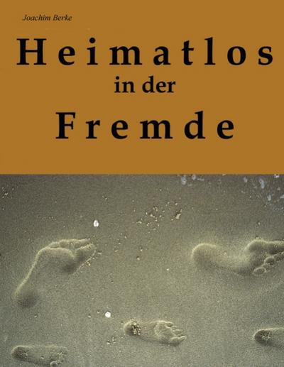 Heimatlos in der Fremde : Ein autobiografisches Zeitzeugnis - Joachim Berke