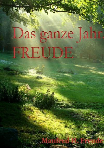 Das ganze Jahr. FREUDE : Jahreszeitengedichte Saisonen - Manfred H. Freude