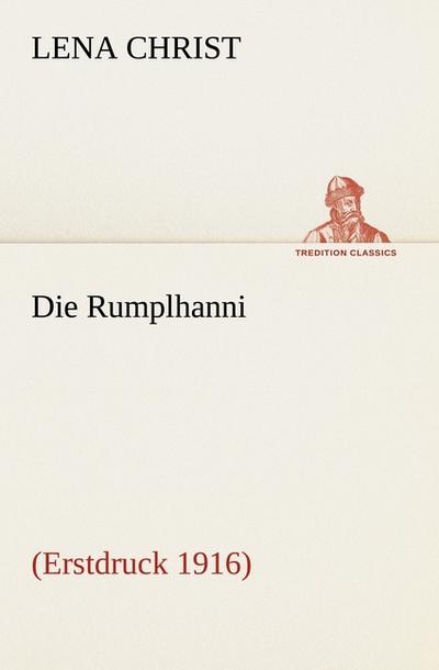 Die Rumplhanni : (Erstdruck 1916) - Lena Christ