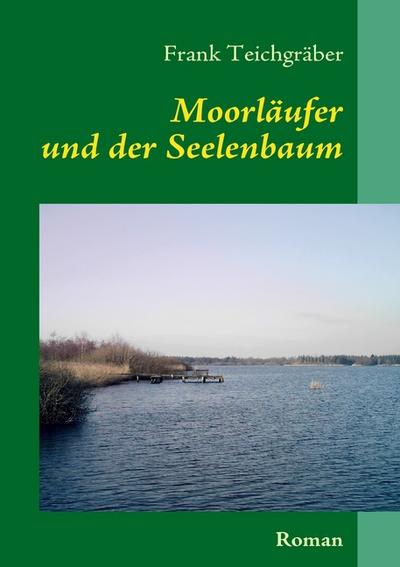 Moorläufer : und der Seelenbaum - Frank Teichgräber