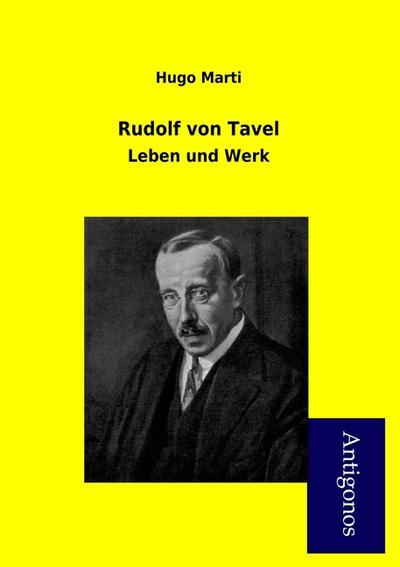 Rudolf von Tavel : Leben und Werk - Hugo Marti