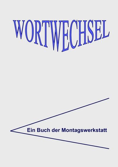 WortWechsel : Lyrik und Prosa aus der Montagswerkstatt - Marie-Luise Grünig-Martin