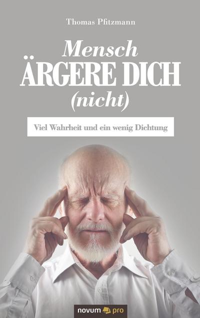 Mensch ärgere dich (nicht) : Viel Wahrheit und ein wenig Dichtung - Thomas Pfitzmann