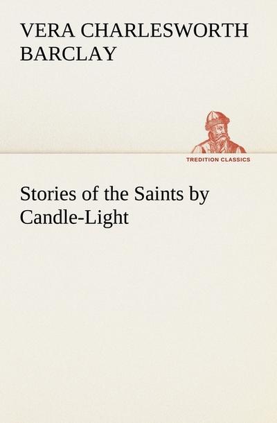 Stories of the Saints by Candle-Light - Vera C. (Vera Charlesworth) Barclay