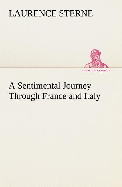 A Sentimental Journey Through France and Italy - Laurence Sterne