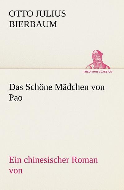 Das Schöne Mädchen von Pao : Ein chinesischer Roman von - Otto Julius Bierbaum