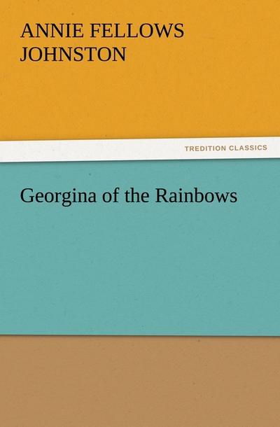 Georgina of the Rainbows - Annie Fellows Johnston