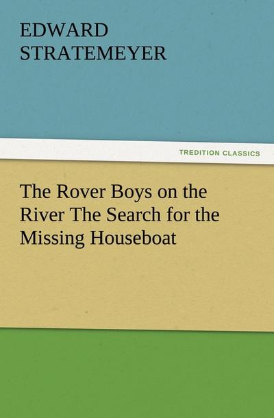 The Rover Boys on the River The Search for the Missing Houseboat - Edward Stratemeyer