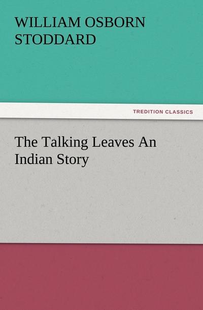 The Talking Leaves An Indian Story - William Osborn Stoddard