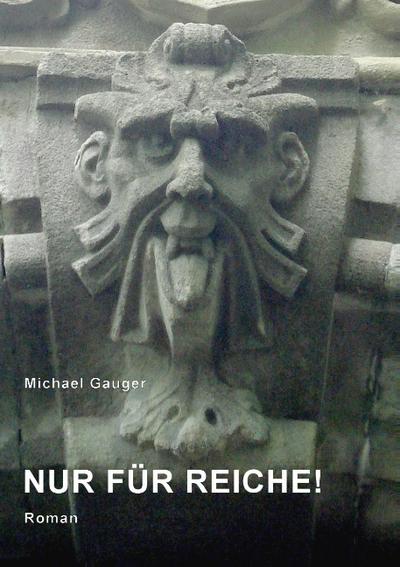 Nur für Reiche! : Roman - Michael Gauger