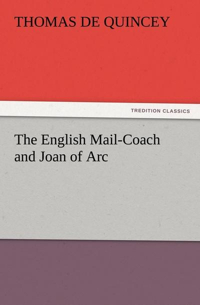 The English Mail-Coach and Joan of Arc - Thomas De Quincey