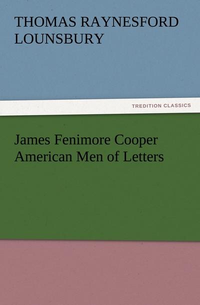 James Fenimore Cooper American Men of Letters - Thomas Raynesford Lounsbury