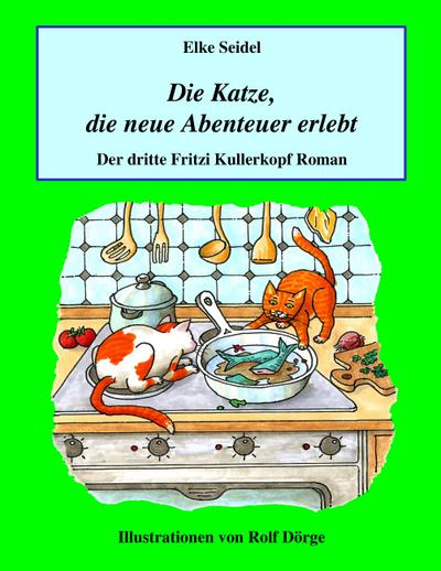 Die Katze, die neue Abenteuer erlebt : Der dritte Fritzi Kullerkopf Roman - Elke Seidel
