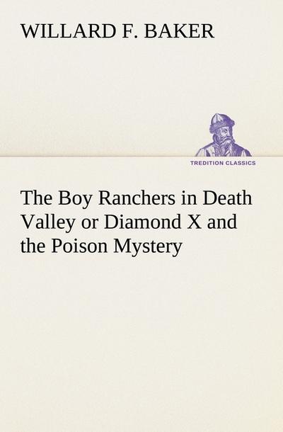 The Boy Ranchers in Death Valley or Diamond X and the Poison Mystery - Willard F. Baker