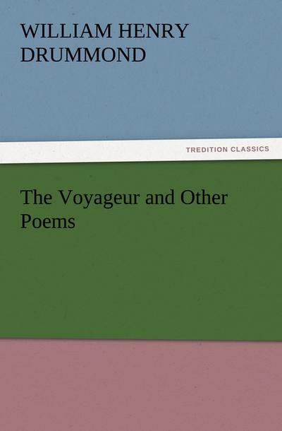The Voyageur and Other Poems - William Henry Drummond