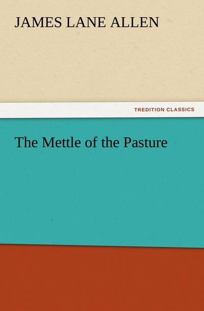 The Mettle of the Pasture - James Lane Allen