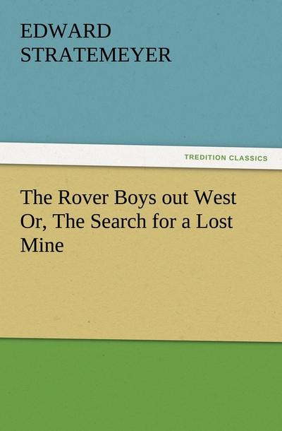 The Rover Boys out West Or, The Search for a Lost Mine - Edward Stratemeyer