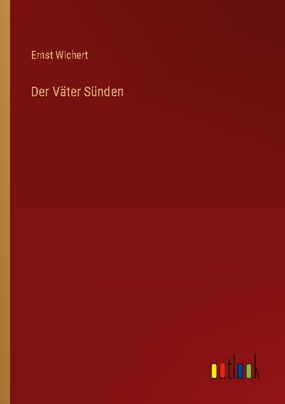 Der Väter Sünden - Ernst Wichert